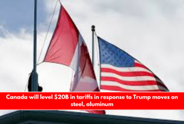 Canada will level $20B in tariffs in response to Trump moves on steel, aluminum