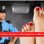 Is It Illegal to Drive Barefoot in Wyoming Here's What Law Says!