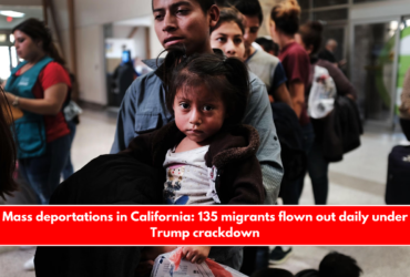 Mass deportations in California 135 migrants flown out daily under Trump crackdown