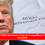 Millions of 401(K) Retirement Funds Are Losing Money Your Might Be At Risk