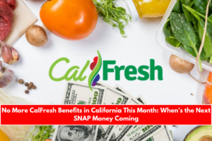 No More CalFresh Benefits in California This Month When’s the Next SNAP Money Coming