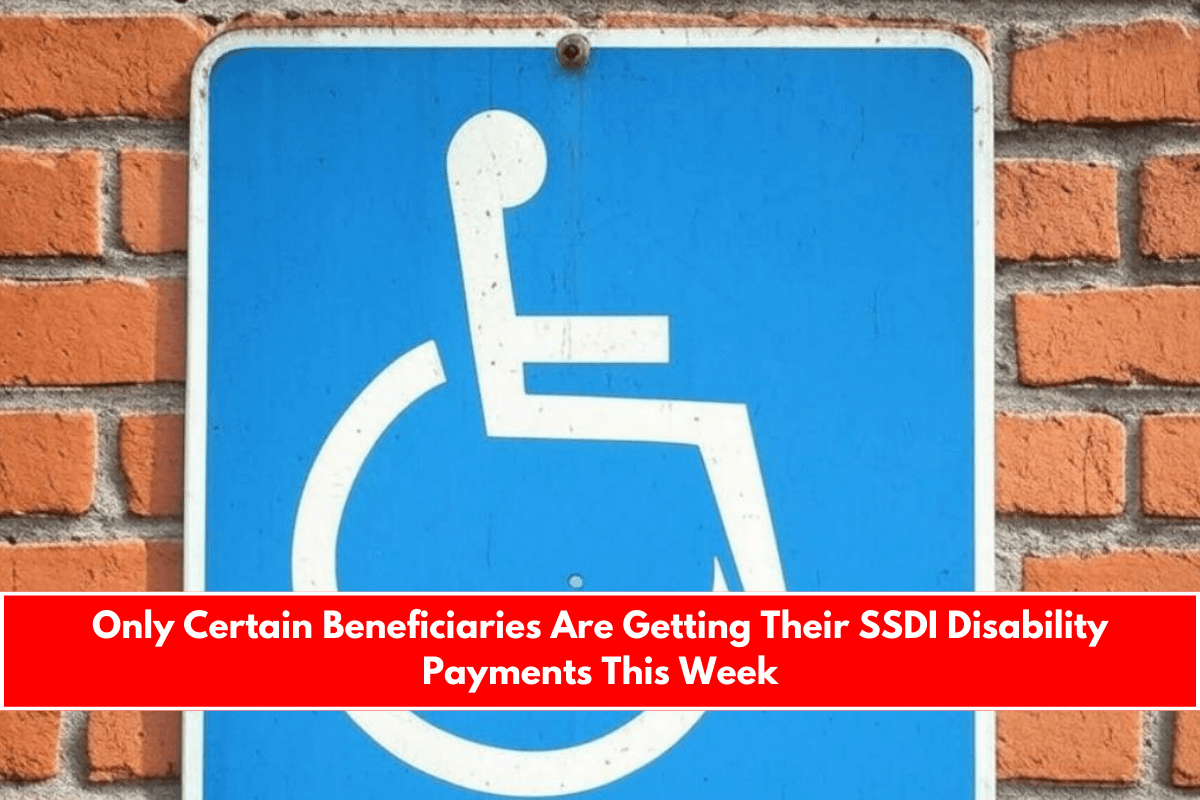 Only Certain Beneficiaries Are Getting Their SSDI Disability Payments This Week