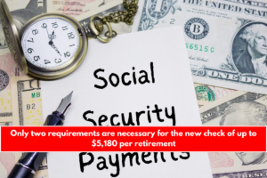 Only two requirements are necessary for the new check of up to $5,180 per retirement