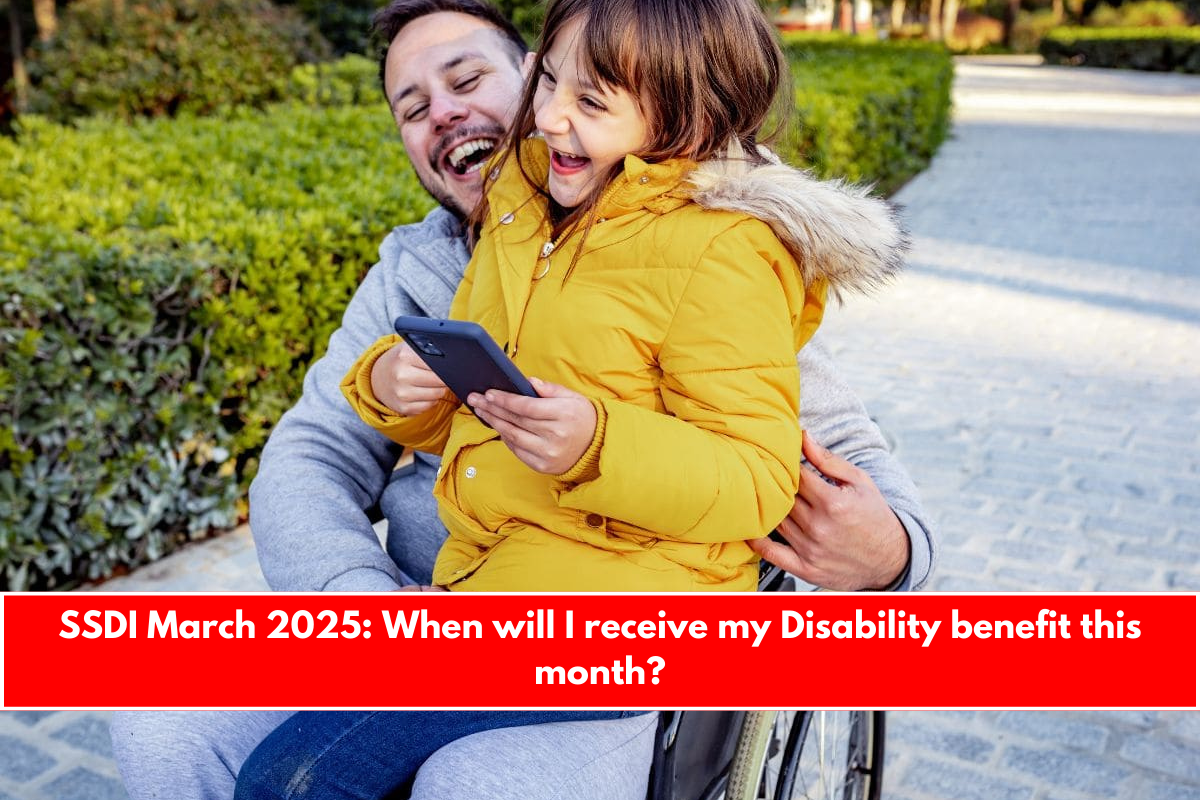 SSDI March 2025 When will I receive my Disability benefit this month