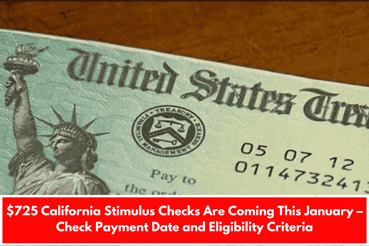 $725 California Stimulus Checks Are Coming This January – Check Payment Date and Eligibility Criteria