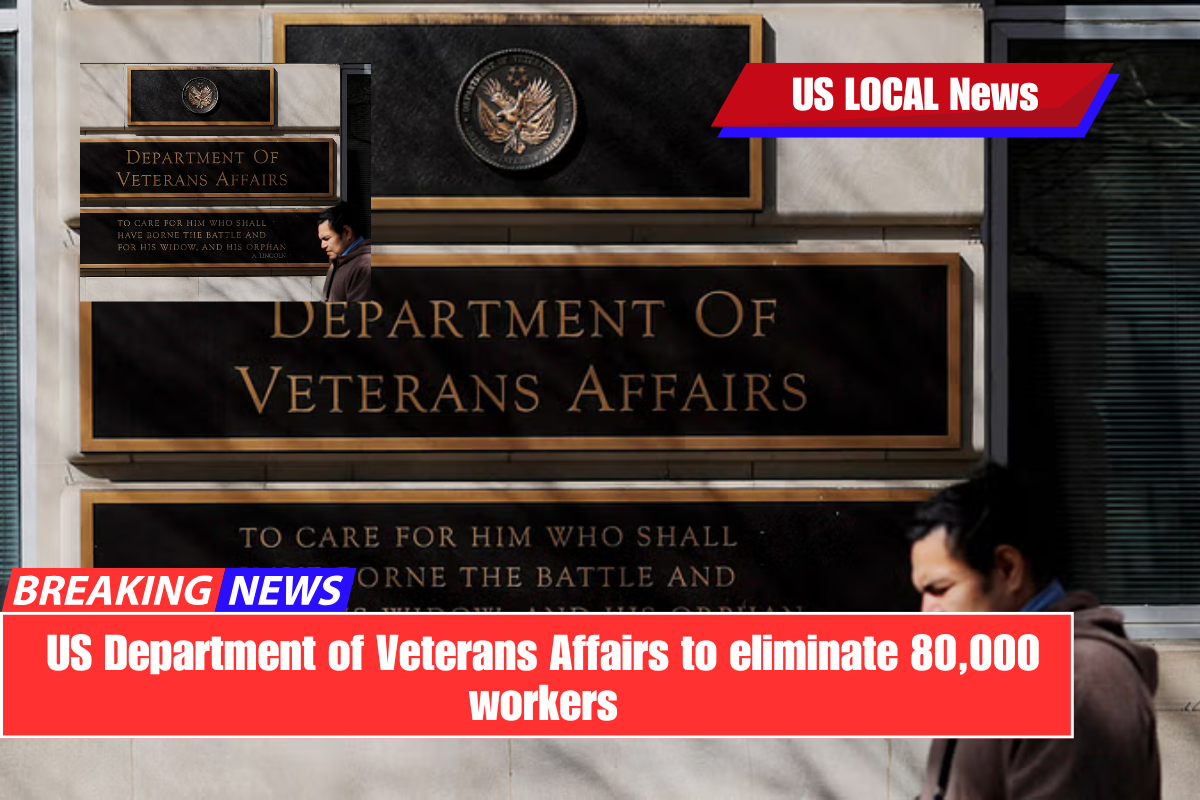 US Department of Veterans Affairs to eliminate 80,000 workers