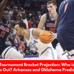 NCAA Tournament Bracket Projection: Who is In and Who is Out? Arkansas and Oklahoma Predicted In