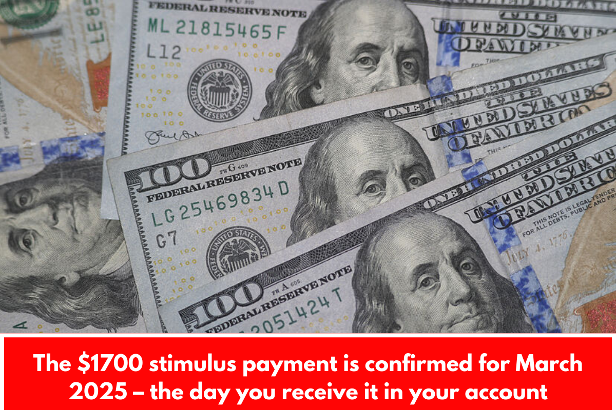 The $1700 stimulus payment is confirmed for March 2025 – the day you receive it in your account