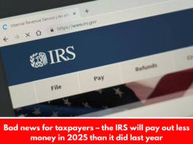 Bad news for taxpayers – the IRS will pay out less money in 2025 than it did last year