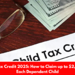 Child Tax Credit 2025: How to Claim up to $2,000 for Each Dependent Child