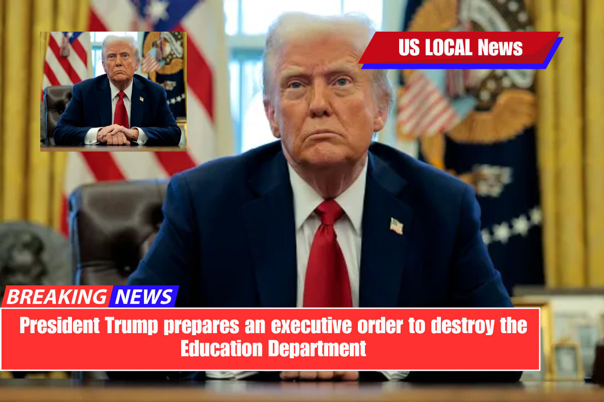 President Trump prepares an executive order to destroy the Education Department