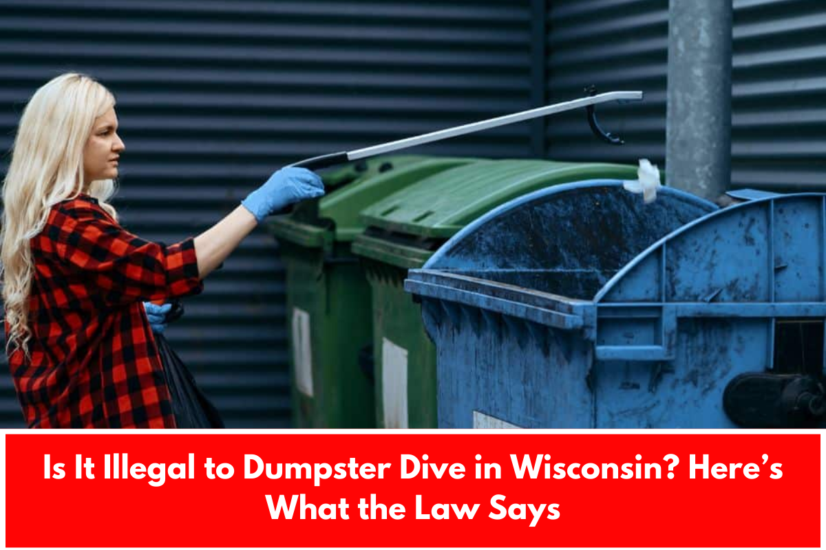 Is It Illegal to Dumpster Dive in Wisconsin? Here’s What the Law Says