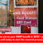 Don’t miss out on your SNAP benefit in 2025 – you have until today to start the renewal process