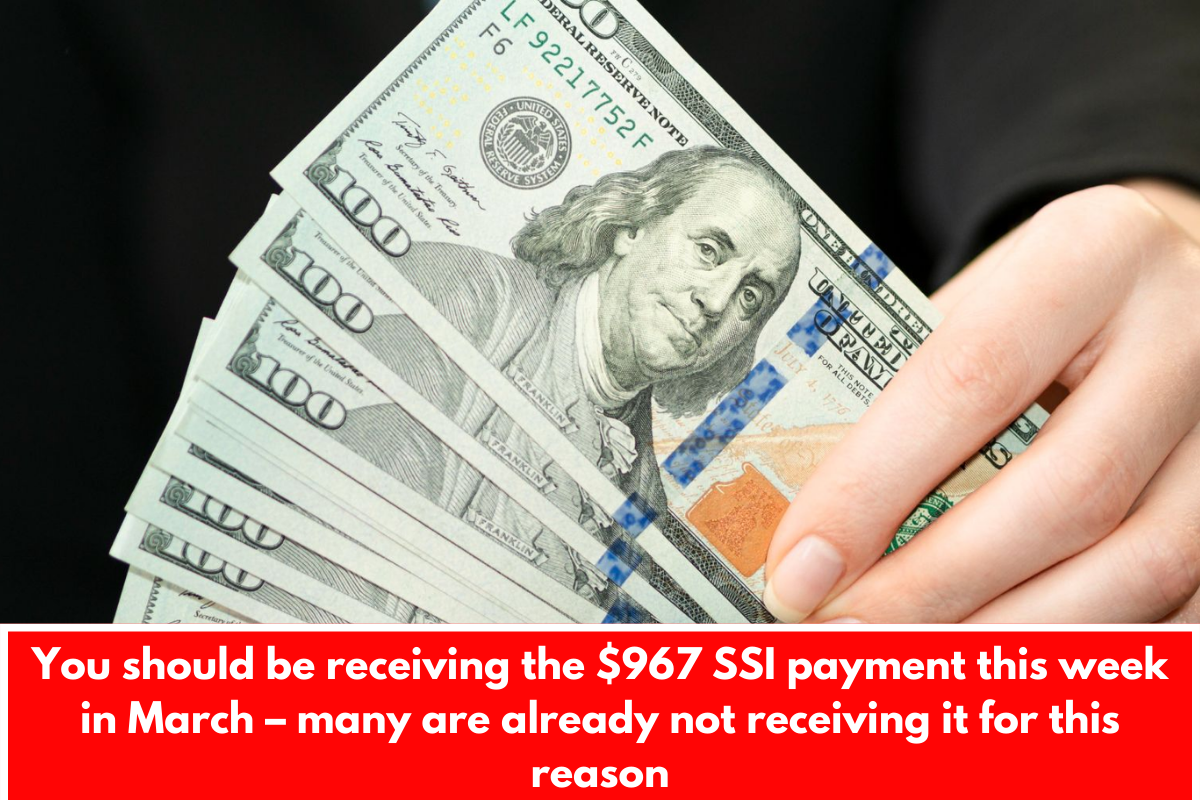 You should be receiving the $967 SSI payment this week in March – many are already not receiving it for this reason