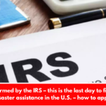 Confirmed by the IRS – this is the last day to file for disaster assistance in the U.S. – how to apply