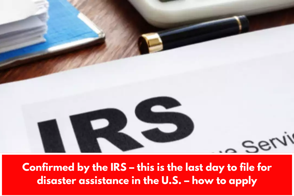 Confirmed by the IRS – this is the last day to file for disaster assistance in the U.S. – how to apply