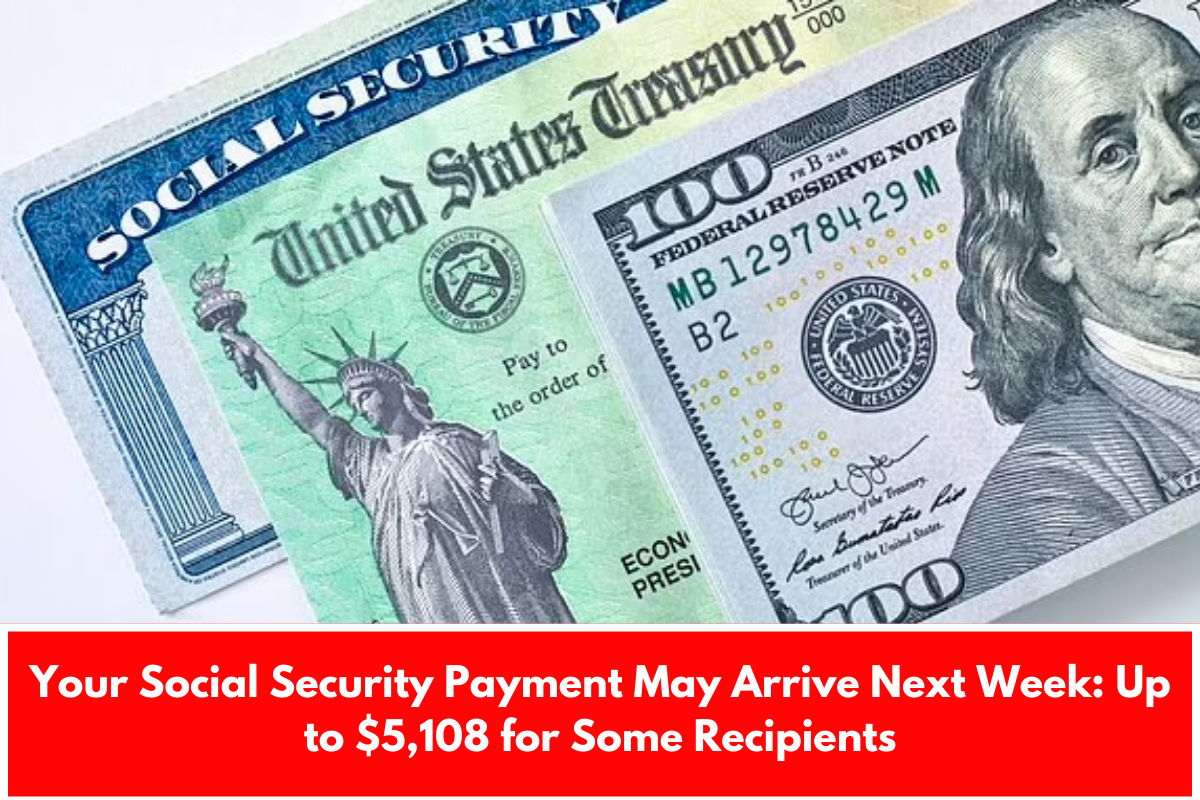 Your Social Security Payment May Arrive Next Week: Up to $5,108 for Some Recipients