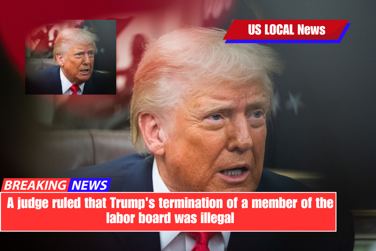 A judge ruled that Trump's termination of a member of the labor board was illegal