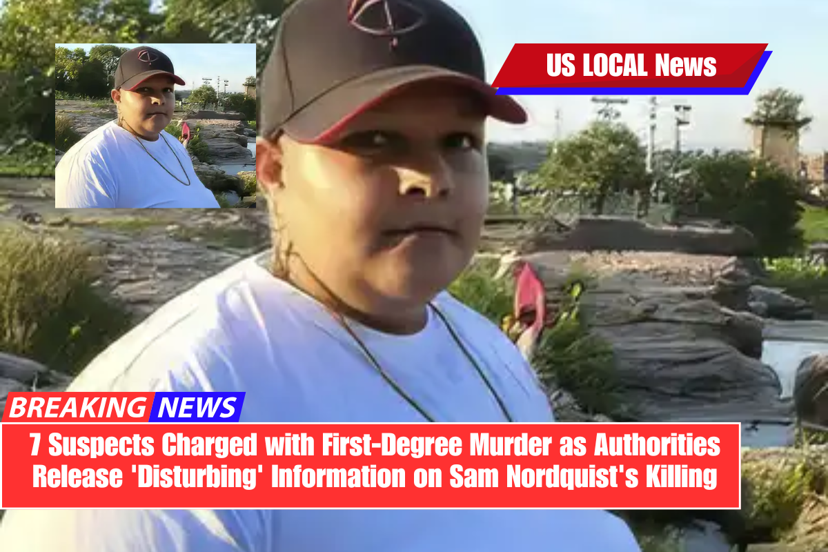 7 Suspects Charged with First-Degree Murder as Authorities Release 'Disturbing' Information on Sam Nordquist's Killing