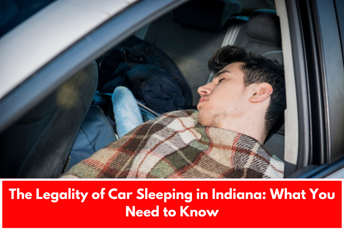 The Legality of Car Sleeping in Indiana: What You Need to Know