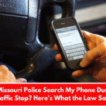 Can Missouri Police Search My Phone During a Traffic Stop? Here's What the Law Says