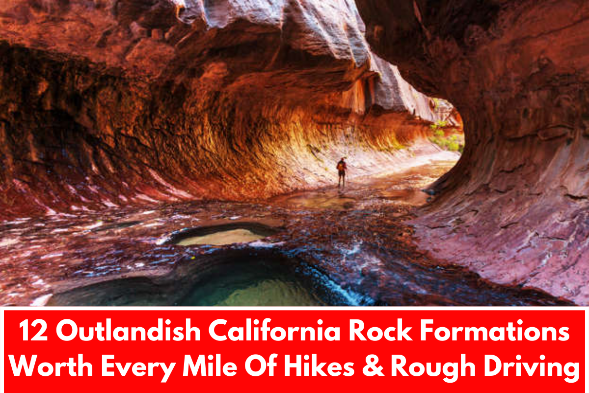 12 Outlandish California Rock Formations Worth Every Mile Of Hikes & Rough Driving