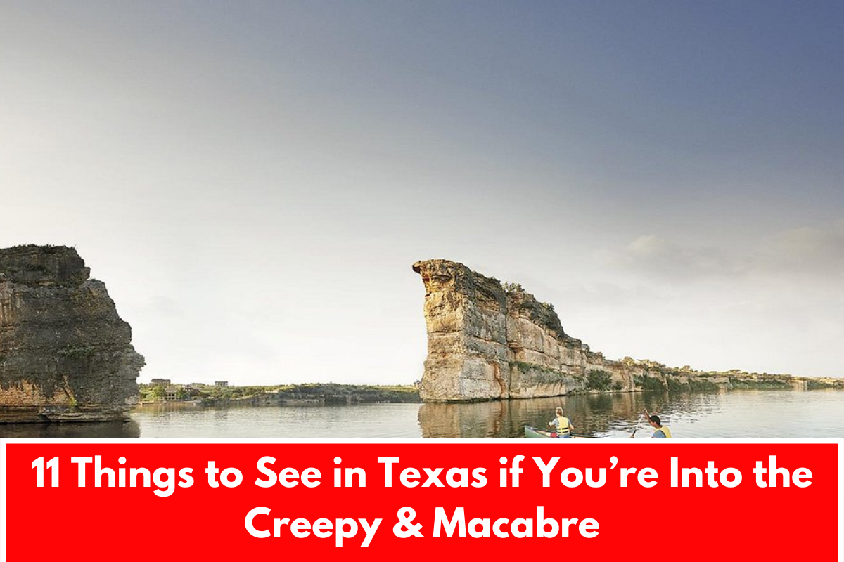 11 Things to See in Texas if You’re Into the Creepy & Macabre