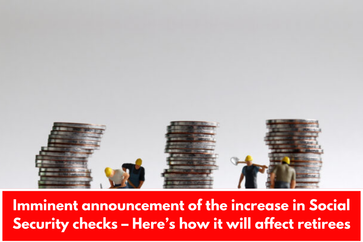 Imminent announcement of the increase in Social Security checks – Here’s how it will affect retirees