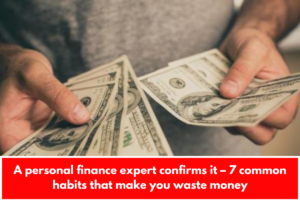 A personal finance expert confirms it – 7 common habits that make you waste money