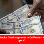 $725 Stimulus Check Approved in California – Who will get it?