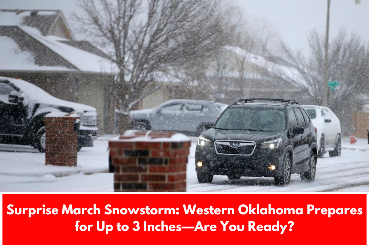 Surprise March Snowstorm: Western Oklahoma Prepares for Up to 3 Inches—Are You Ready?