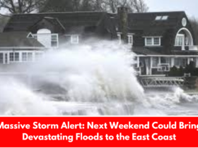 Massive Storm Alert: Next Weekend Could Bring Devastating Floods to the East Coast