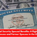 Social Security Spousal Benefits: A Right for Spouses and Former Spouses in the USA