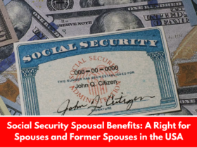 Social Security Spousal Benefits: A Right for Spouses and Former Spouses in the USA