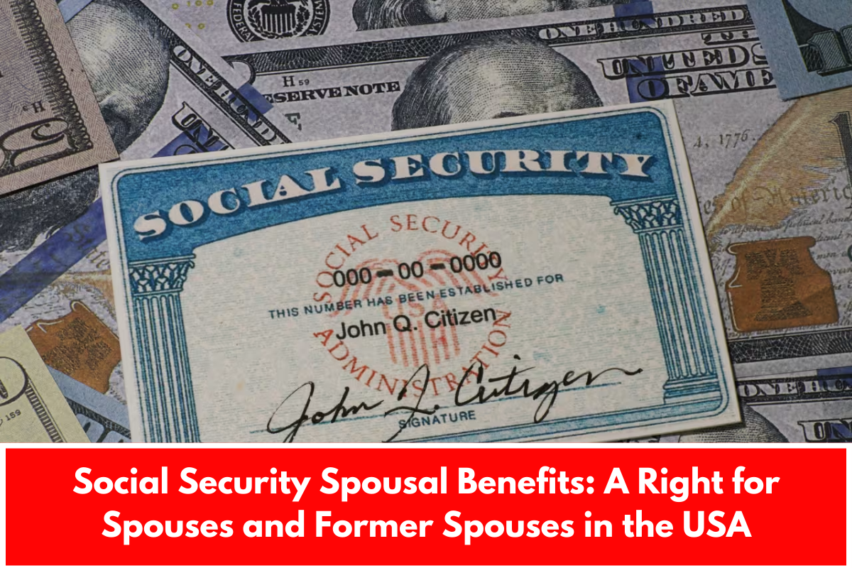 Social Security Spousal Benefits: A Right for Spouses and Former Spouses in the USA