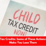 2025 Tax Credits: Some of These Actions Could Make You Lose Them