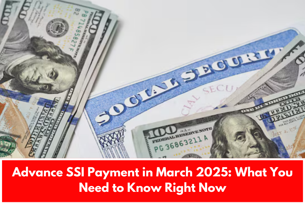 Advance SSI Payment in March 2025: What You Need to Know Right Now