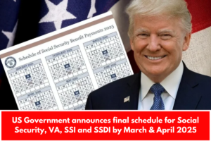 US Government announces final schedule for Social Security, VA, SSI and SSDI by March & April 2025