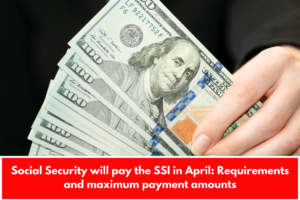 Social Security will pay the SSI in April: Requirements and maximum payment amounts