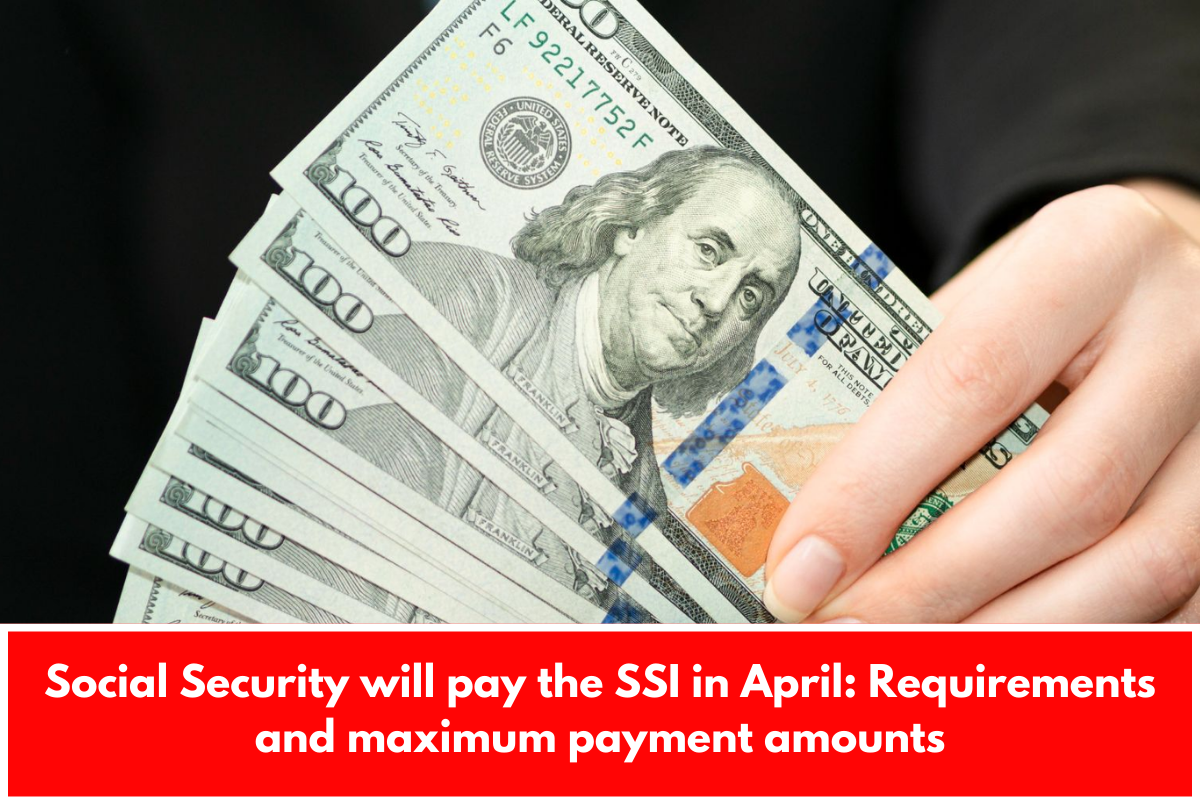 Social Security will pay the SSI in April: Requirements and maximum payment amounts