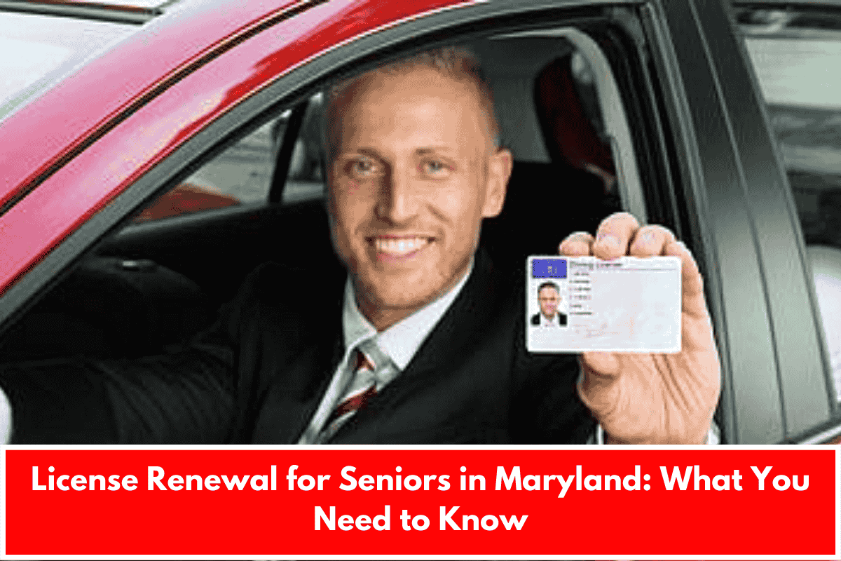 License Renewal for Seniors in Maryland: What You Need to Know