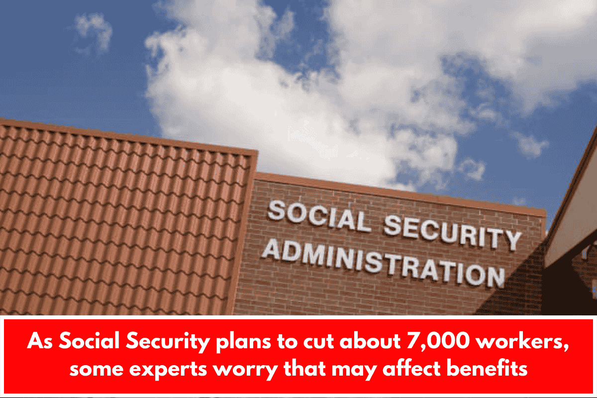 As Social Security plans to cut about 7,000 workers, some experts worry that may affect benefits