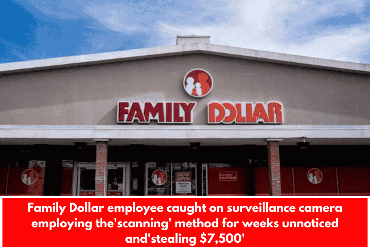 Family Dollar employee caught on surveillance camera employing the'scanning' method for weeks unnoticed and'stealing $7,500'