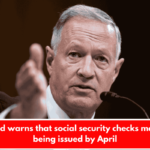 Ex-head warns that social security checks may stop being issued by April