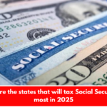 These are the states that will tax Social Security the most in 2025