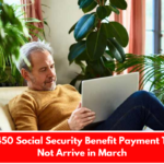 One $1,450 Social Security Benefit Payment That Will Not Arrive in March