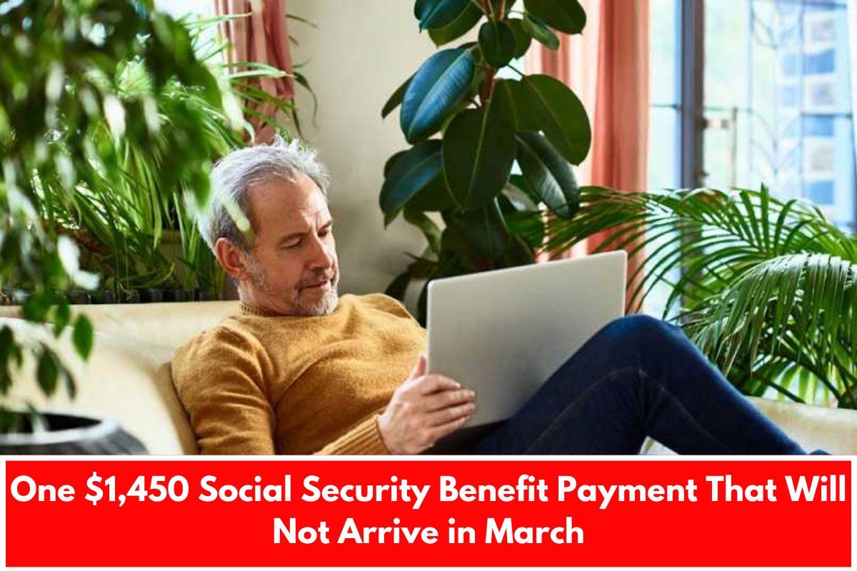 One $1,450 Social Security Benefit Payment That Will Not Arrive in March