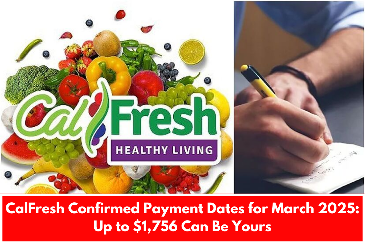 CalFresh Confirmed Payment Dates for March 2025: Up to $1,756 Can Be Yours