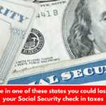 If you live in one of these states you could lose part of your Social Security check in taxes