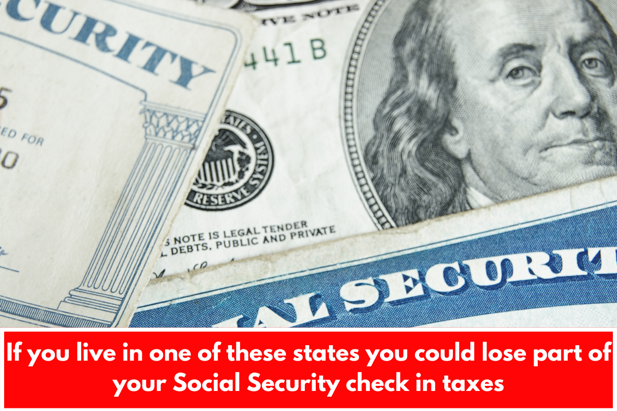 If you live in one of these states you could lose part of your Social Security check in taxes